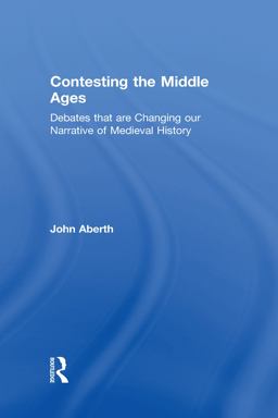 Contesting the Middle Ages Debates That Are Changing Our Narrative of Medieval History  9780415729291 Front Cover