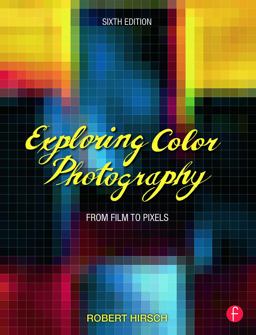 Exploring Color Photography From Film to Pixels 6th 9780415730952 Front Cover