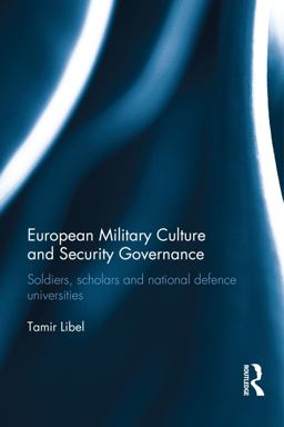 European Military Culture and Security Governance Soldiers, Scholars and National Defence Universities  9780415732659 Front Cover