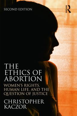 Ethics of Abortion Women's Rights, Human Life, and the Question of Justice 2nd 9780415732932 Front Cover