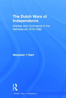 Dutch Wars of Independence Warfare and Commerce in the Netherlands 1570-1680  9780415734226 Front Cover