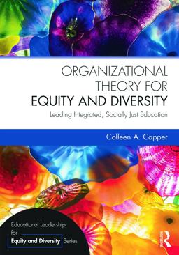 Organizational Theory for Equity and Diversity Leading Integrated, Socially Just Education  9780415736220 Front Cover