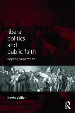 Liberal Politics and Public Faith Beyond Separation  9780415737135 Front Cover