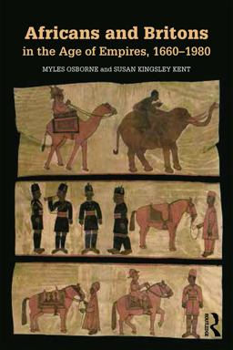 Africans and Britons in the Age of Empires, 1660-1980  9780415737531 Front Cover