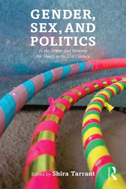 Gender, Sex, and Politics: In the Streets and Between the Sheets in the 21st Century  9780415737845 Front Cover