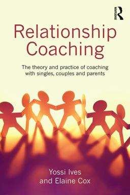 Relationship Coaching The Theory and Practice of Coaching with Singles, Couples and Parents  9780415737951 Front Cover