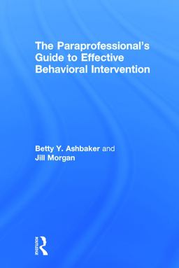 The Paraprofessional's Guide to Effective Behavioral Intervention