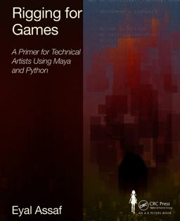 Rigging for Games A Primer for Technical Artists Using Maya and Python  9780415743051 Front Cover