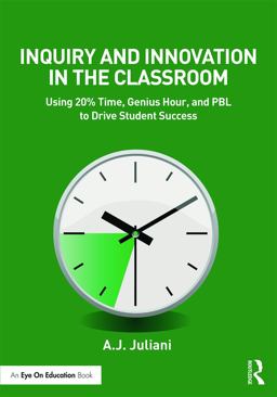 Inquiry and Innovation in the Classroom Using 20% Time, Genius Hour, and PBL to Drive Student Success  9780415743167 Front Cover