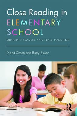 Close Reading in Elementary School Bringing Readers and Texts Together  9780415746144 Front Cover