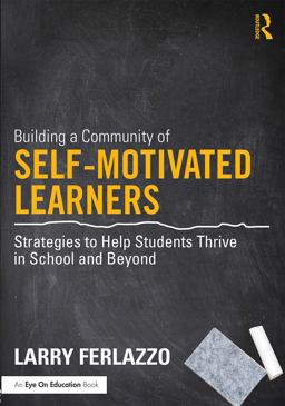 Building a Community of Self-Motivated Learners Strategies to Help Students Thrive in School and Beyond  9780415746663 Front Cover