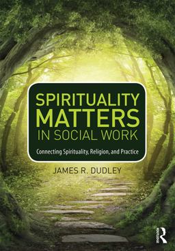 Spirituality Matters in Social Work Connecting Spirituality, Religion, and Practice  9780415747042 Front Cover