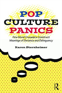 Pop Culture Panics How Moral Crusaders Construct Meanings of Deviance and Delinquency  9780415748063 Front Cover