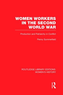 Women Workers in the Second World War Production and Patriarchy in Conflict  9780415752640 Front Cover