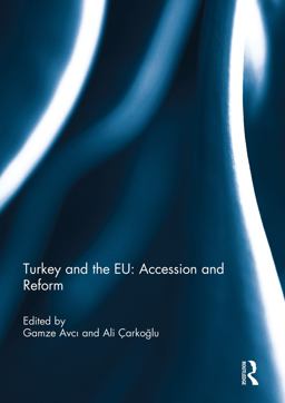 Turkey and the EU: Accession and Reform Turkey and the EU: Accession and Reform