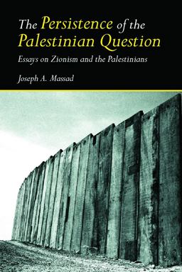 Persistence of the Palestinian Question Essays on Zionism and the Palestinians  9780415770101 Front Cover