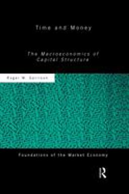 Time and Money The Macroeconomics of Capital Structure  9780415771221 Front Cover