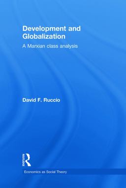 Development and Globalization A Marxian Class Analysis  9780415772259 Front Cover