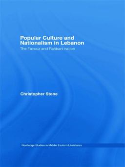 Popular Culture and Nationalism in Lebanon The Fairouz and Rahbani Nation  9780415772730 Front Cover