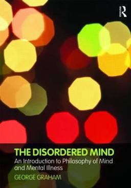 Disordered Mind An Introduction to Philosophy of Mind and Mental Illness  9780415774727 Front Cover
