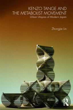 Kenzo Tange and the Metabolist Movement Urban Utopias of Modern Japan  9780415776608 Front Cover