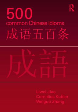 500 Common Chinese Idioms An Annotated Frequency Dictionary  9780415776820 Front Cover