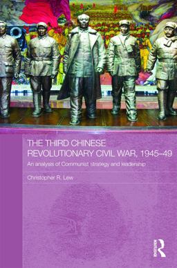 Third Chinese Revolutionary Civil War, 1945-49 An Analysis of Communist Strategy and Leadership  9780415777308 Front Cover
