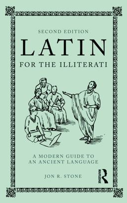 Latin for the Illiterati A Modern Guide to an Ancient Language 2nd 9780415777674 Front Cover