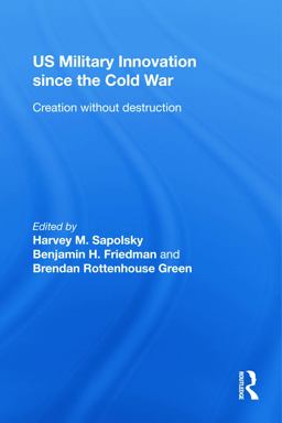 US Military Innovation since the Cold War Creation Without Destruction  9780415777919 Front Cover