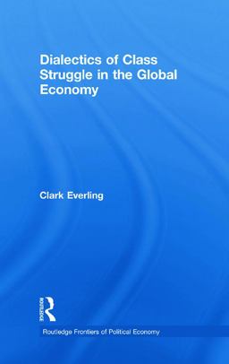 Dialectics of Class Struggle in the Global Economy  9780415778107 Front Cover