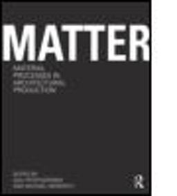Matter: Material Processes in Architectural Production
