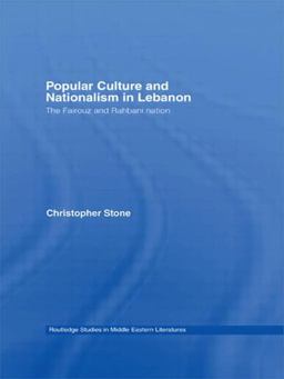 Popular Culture and Nationalism in Lebanon The Fairouz and Rahbani Nation  9780415781664 Front Cover