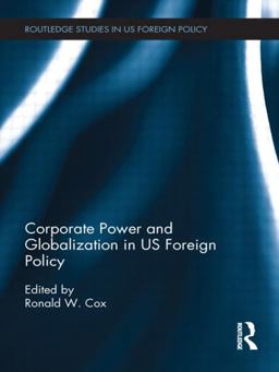 Corporate Power and Globalization in US Foreign Policy  9780415781961 Front Cover