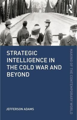 Strategic Intelligence in the Cold War and Beyond  9780415782074 Front Cover