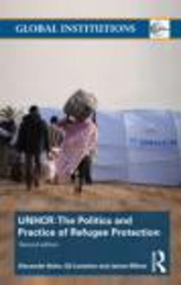 United Nations High Commissioner for Refugees (UNHCR) The Politics and Practice of Refugee Protection 2nd 9780415782838 Front Cover