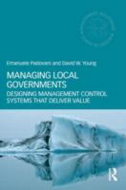 Managing Local Governments Designing Management Control Systems That Deliver Value  9780415783309 Front Cover