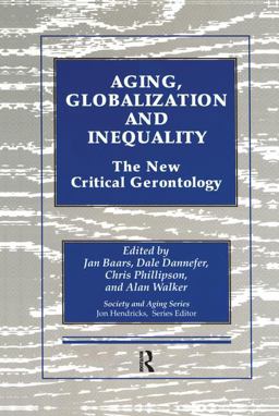 Aging, Globalization and Inequality The New Critical Gerontology  9780415783941 Front Cover