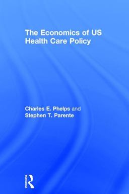 The Economics of US Health Care Policy The Economics of US Health Care Policy
