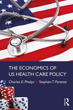 The Economics of US Health Care Policy The Economics of US Health Care Policy