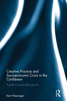Creative Practice and Socioeconomic Crisis in the Caribbean A Path to Sustainable Growth  9780415784429 Front Cover