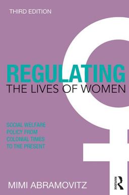 Regulating the Lives of Women Social Welfare Policy from Colonial Times to the Present 3rd 9780415785501 Front Cover