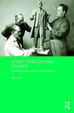 Soviet Postcolonial Studies A View from the Western Borderlands  9780415786928 Front Cover