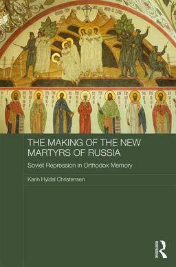 Making of the New Martyrs of Russia Soviet Repression in Orthodox Memory  9780415786966 Front Cover
