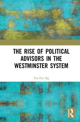 Rise of Political Advisors in the Westminster System 2018 9780415787482 Front Cover