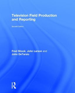 Television Field Production and Reporting Television Field Production and Reporting