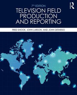 Television Field Production and Reporting A Guide to Visual Storytelling 7th 9780415787666 Front Cover