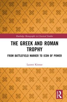 Greek and Roman Trophy From Battlefield Marker to Icon of Power  9780415788380 Front Cover