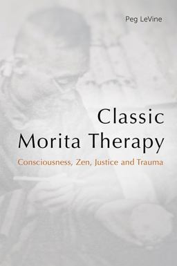Classic Morita Therapy Consciousness, Zen, Justice and Trauma  9780415790512 Front Cover