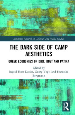 Dark Side of Camp Aesthetics Queer Economies of Dirt, Dust and Patina  9780415790789 Front Cover