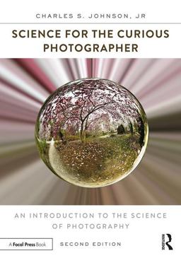 Science for the Curious Photographer An Introduction to the Science of Photography 2nd 9780415793261 Front Cover
